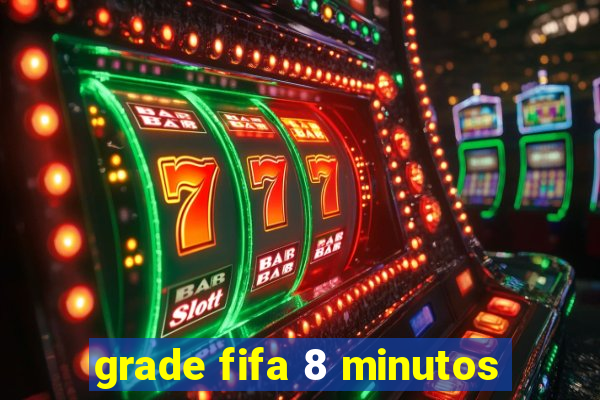 grade fifa 8 minutos